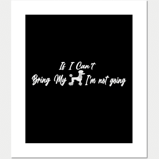 If I Can't Bring My Dog I'm Not Going Design Tee, Dogs Lovers, Bower Lovers, Funny Dog Tee, Dog Owner, Christmas Gift for Dog Owner, Dog Owner Posters and Art